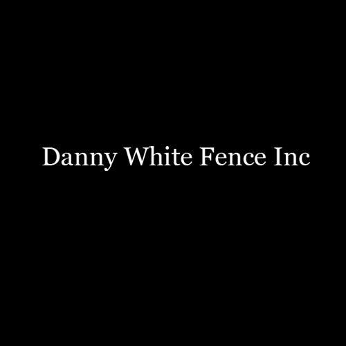 Danny White Fence Inc