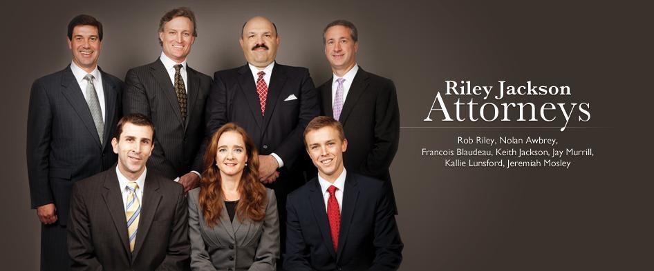 Riley Jackson Attorneys: Rob Riley, Nolan Awbrey, Francois Blaudeau, Keith Jackson, Jay Murrill, Kallie Lunsford, Jeremiah Mosley