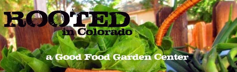 ROOTED in Colorado- a Good Food Garden Center