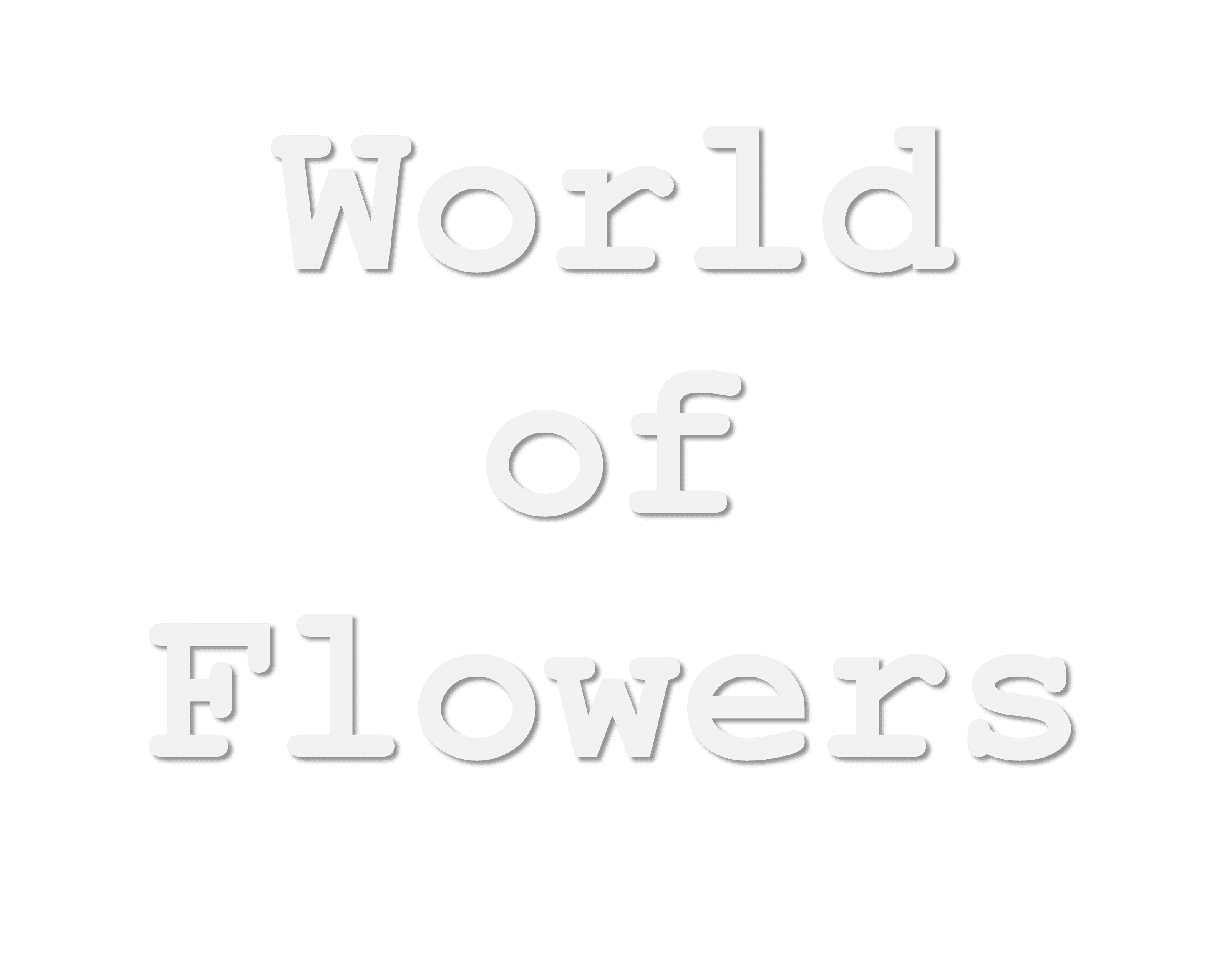 World Of Flowers