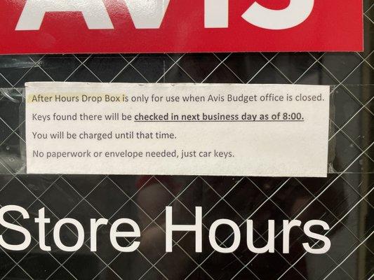 Night drop box is available for the night Before vehicle is due back or up to 8:00am of the due date. After opening at 8:00am bring inside.