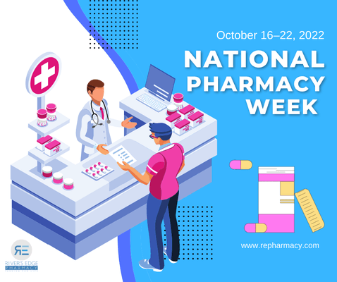 River's Edge Pharmacy celebrates National Pharmacy Week. Celebrated the third full week in October, "Pharmacy Week" is a time to recognize