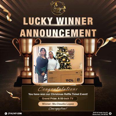 LUCKY WINNER ANNOUNCEMENT
 Grand Prize: A 55-inch TV
 Winner: Ms. Claudia Lopez
 Please visit us to claim your amazing prize today!