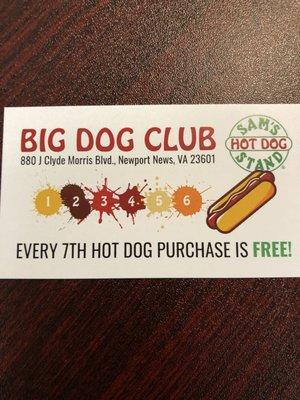 Sam's discount card! Buy six sandwiches and get a free hotdog or discount on anything else!