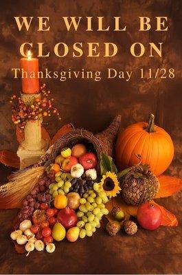 We will be closed on Thanksgiving Day 11/28