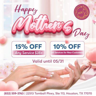 HAPPY MOTHER'S DAY 
 Enjoy 15% OFF Any Service $35+
 Enjoy 10% OFF All Services for New Customers