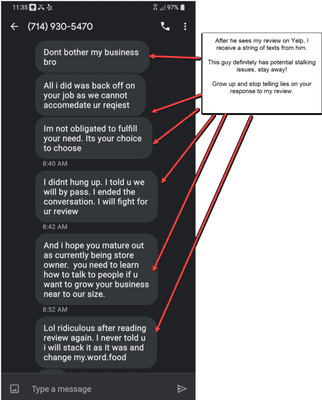 What is this guy, a stalker? After leaving a negative review, he send these text messages. How unprofessional.