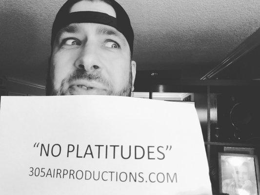 No Platitudes.... 305airproductions.com