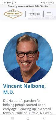 The most incompetent E.N.T doctor I  dealt with VINCENT NALBONE @ Vegas Breathe Free on West Russell Road. Before nor after the surgery.