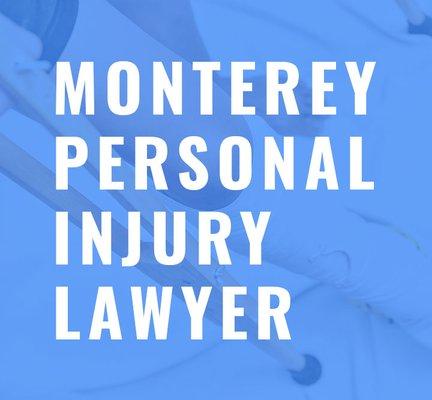 Our personal injury lawyers serve clients in Monterey and the entire Monterey bay area.