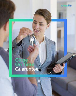 Get peace of mind with our close on time guarantee.