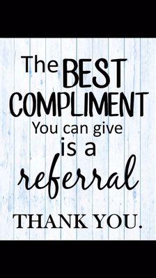 I appreciate it so much I will thank you with discounts! Ask me about it during your next appointment.