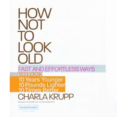 How Not To Look Old by Charla Krupp