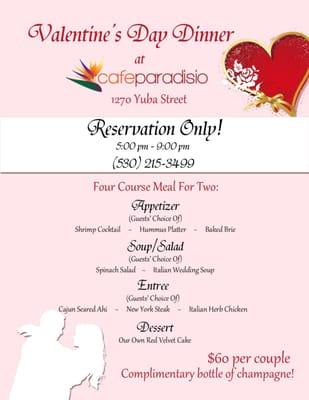 Valentine's Day Dinner for 2:  $60. Four course Meal including a complimentary bottle of Champagne.  Make your reservations!