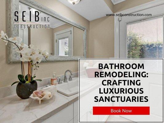 3_Seib Construction_Bathroom Remodeling_ Crafting Luxurious Sanctuaries.jpg