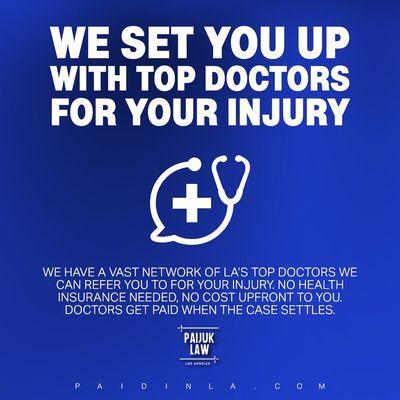 WE WILL GET YOU TO TOP DOCTORS FOR ANY AND ALL INJURIES YOU'VE SUSTAINED