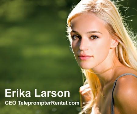 Erika Larsen  CEO of TeleprompterRental.com  212-210-075  Your National Teleprompter Company...