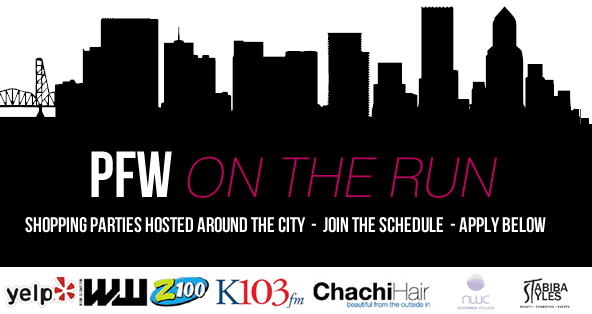 PFW ON THE RUN- Hosting Satillite Events around the PDX Metro Area!  More details here: www.portlandfashionweek.net