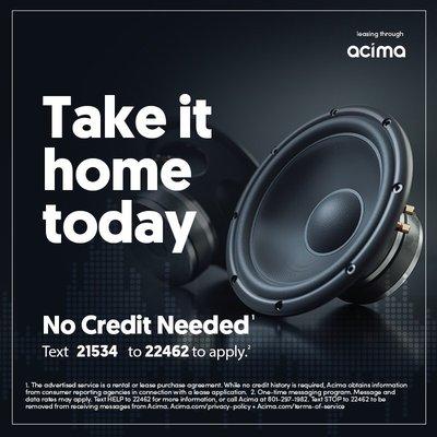 Now offering Acima - No Credit Needed. Text 21534 to 22462 for quick application. Instant approval