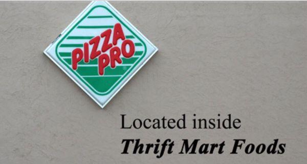 Pizza Pro  Located inside Thrift Mart Foods