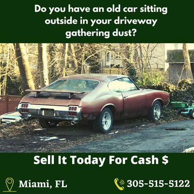 Do you have an old car sitting outside in your driveway gathering dust?  You should consider selling it for cash!