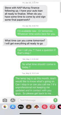 A conversation with the sales man . Just proof that I texted and called multiple times and was not kept up to date with anything.