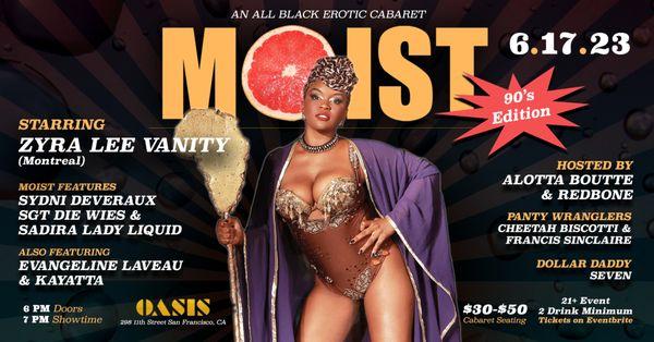 Moist - An All Black Erotic Cabaret
Saturday, June 17th 
6P Door | 7P Show 

Oasis SF