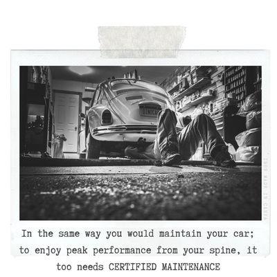 In the same way you would maintain your car; to enjoy peak performance from your spine, it too needs CERTIFIED MAINTENANCE.