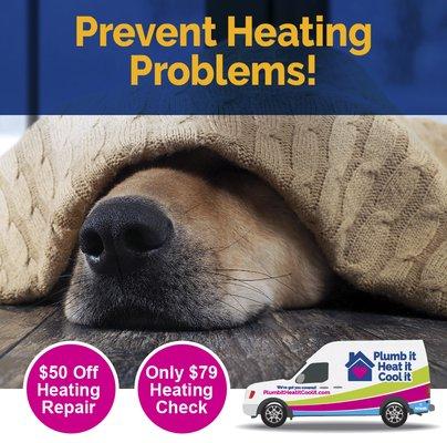 It's RUFF when the furnace breaks down. The pros at Plumb it Heat it Cool it can prevent it, fix it or replace it.