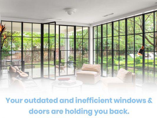 Why endure any more time being uncomfortable and embarrassed with old, outdated windows and doors?
Contact us today for a Free Estimate.