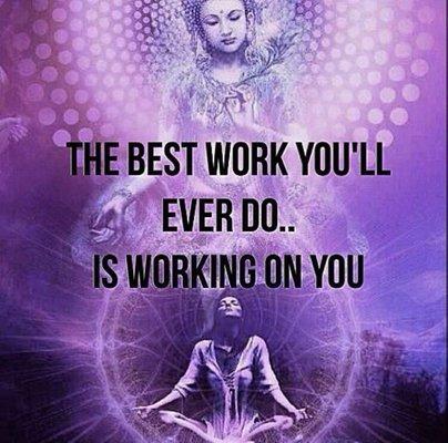 Says it all "the best work you'll ever do is working on you!"