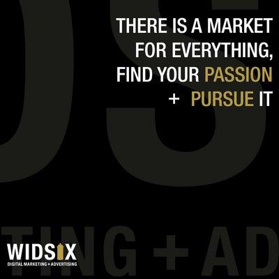 There is a Market for Everything, Find Your Passion + Pursue It