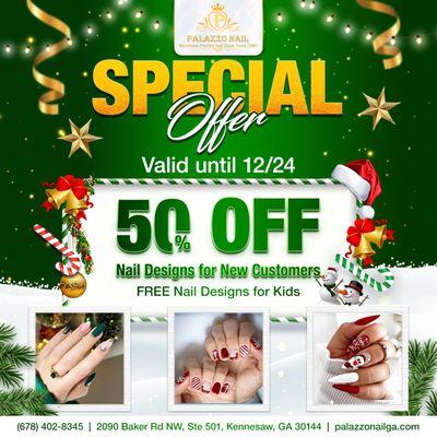 SPECIAL OFFERS
50% OFF Nail Designs for New Customers
FREE Nail Designs for Kids
 Valid until 12/24

 Sleigh the season with stun