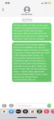 No text to cancel, no response period... if I no showed I would be blocked. I was very respectful even though she didn't respect my time.