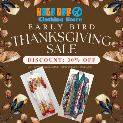 Half Off Clothing Store's 30% OFF THANKSGIVING EARLY BIRD SELECT ITEMS eBay SALE

http://stores.ebay.com/halfoffclothingstore/