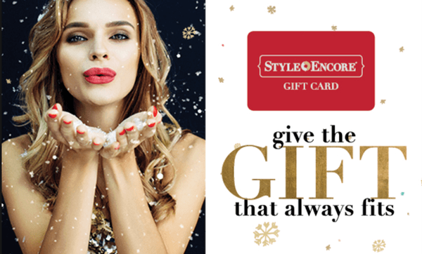 Style Encore gift cards make a great gift and come in all increments!