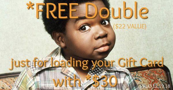 STOCK UP with STOCKING STUFFERS: purchase or load your gift card with $30 & walk out with a FREE DOUBLE! {*$22 Value} valid 12.19.18