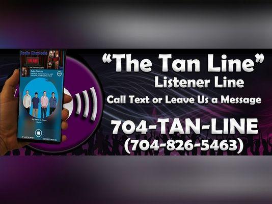 The "Tan Line" Listener Line.. Reach out to us any time!