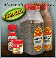 Marshalls Creek Spices are packed fresh weekly in large jars at discount prices. We'll ship any size order for $7.95 flat.