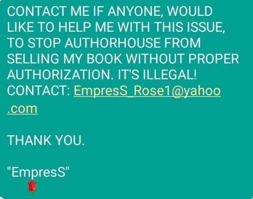 REACH OUT, HELP STOP ILLEGAL PRACTICES, it's WRONG! EmpresS_Rose1@yahoo.com