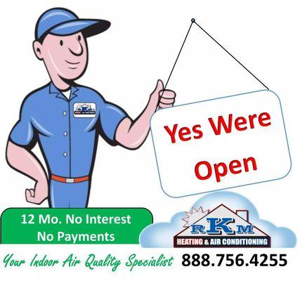 Yes we're open and offering 0% interest, 0 payments and no contact service calls. Virtual estimates are also avaliable upon request.