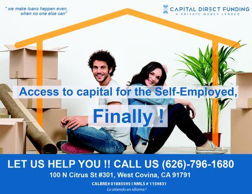 For self-employed workers, we are Capital Direct Funding, a private money lender. We make the process of getting loans simple and fast !!