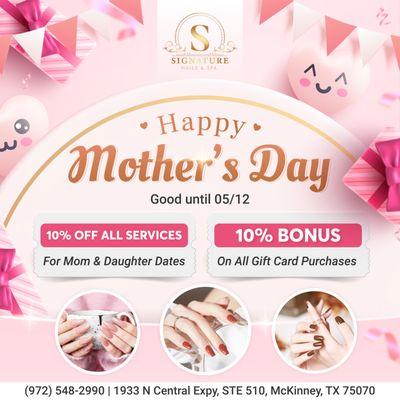 HAPPY MOTHER'S DAY
 Treat Mom and Yourself at Signature Nail & Spa! 
- Get 10% OFF ALL SERVICES For Mom & Daughter Dates
- Receive a 10%