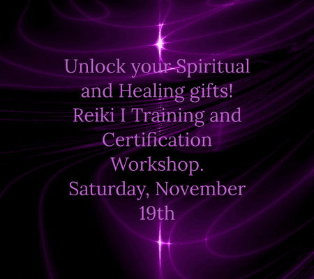 Reiki I Training and Certification Workshop is Saturday, November 19th. This is an opportunity for you learn this amazing   healing art.