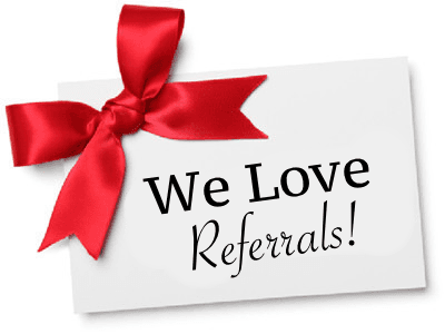 Yes, we love referrals, send us your family and friends