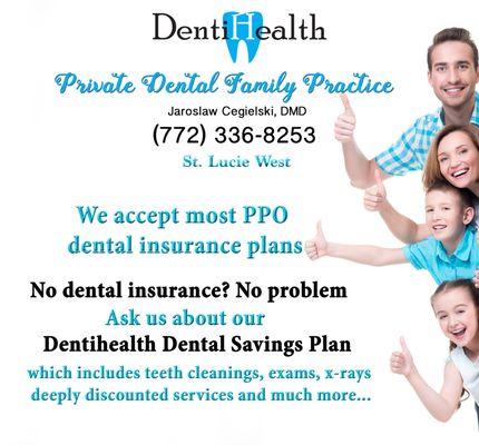 We accept most PPO dental insurance plans, ask us about our "in house' Dental Savings Plan 772-336-8253