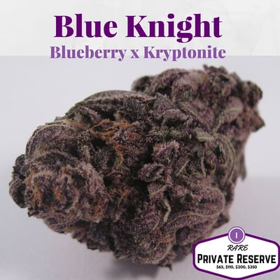 Available Now, Blue Knight Private Reserve - Rare Strain.