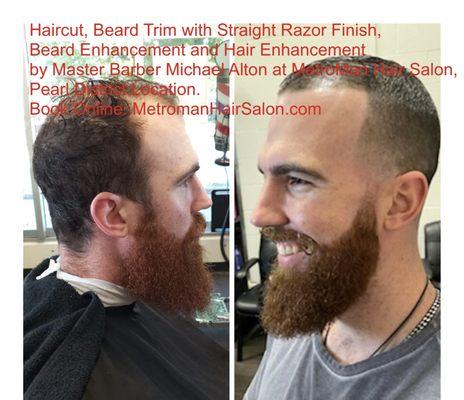 Haircut, Beard Trim with Straight Razor Finish, Beard Enhancement and Hair Enhancement by Master Barber Michael Alton at the MetroMan.