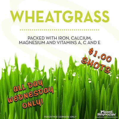 Every Wednesday is $1 wheatgrass shots!