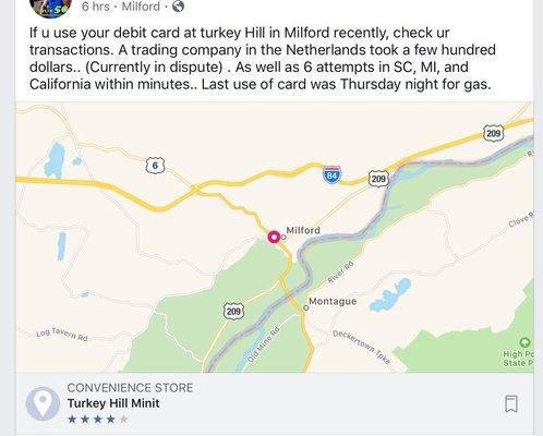 Do not ever use a DEBIT card at any Turkey Hill.  Thieves will empty your account.